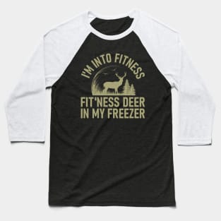 Hunting I'm Into Fitness Fit'ness Deer In My Freezer Baseball T-Shirt